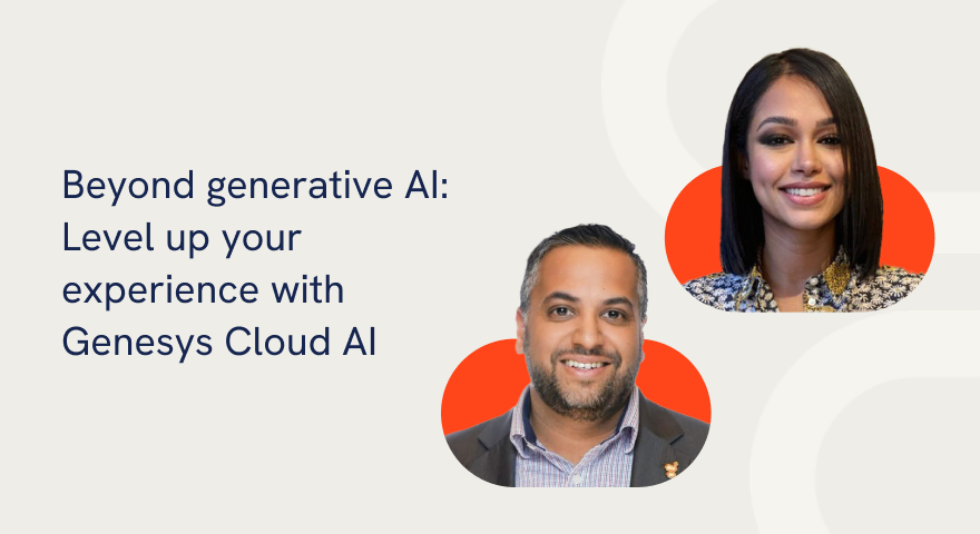 Beyond generative AI: Level up your experience with Genesys Cloud AI